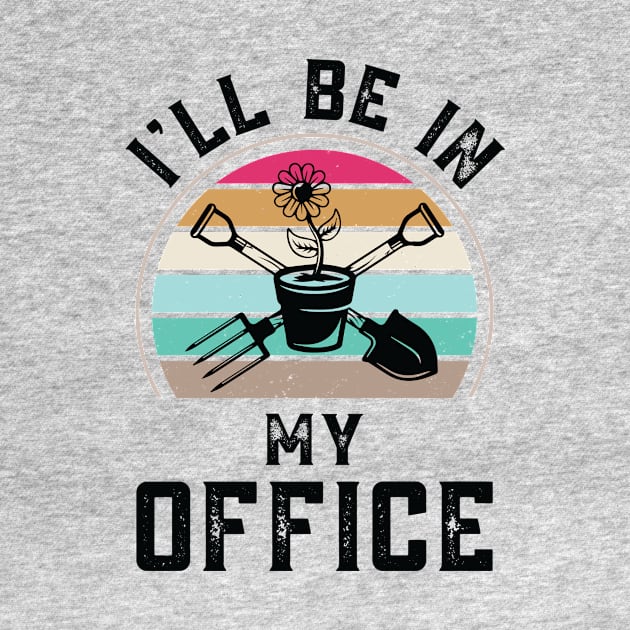 Funny I Will Be In My Office, Vintage Garden Gardener by Art master